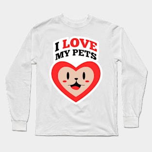 I Love My Pets Long Sleeve T-Shirt